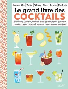 Le grand livre des cocktails. Champagne, gin, vodka, whisky, rhum, tequila, sans alcool - Castellon Fernando - Lucano Frédéric - Ferreira Co