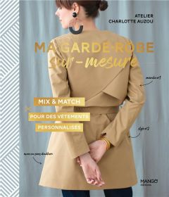 Ma garde-robe sur-mesure. Mix & match pour des vêtements personnalisés. Avec patrons à taille réelle - AUZOU CHARLOTTE