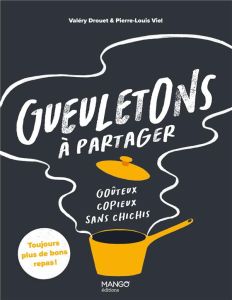 Gueuletons à partager. Goûteux, copieux, sans chichis - Drouet Valéry - Viel Pierre-Louis - Ribeiro Hugo