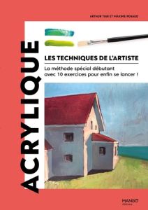 Acrylique. La méthode spécial débutant avec 10 exercices pour enfin se lancer ! - Penaud Maxime - Tiar Arthur