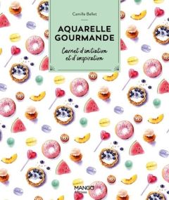 Aquarelle gourmande. Carnet d'initiation et d'inspiration - Bellet Camille