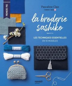 La broderie sashiko. Les techniques essentielles en 10 modèles - Clair Pascaline - Besse Fabrice - Roy Sonia