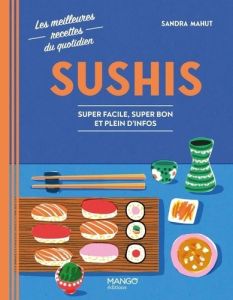 Sushis. Super facile, super bon et pleins d'infos - Mahut Sandra - Plessier Emeline