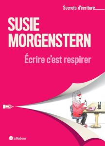 Ecrire c'est respirer - Morgenstern Susie