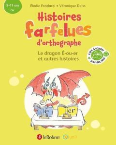 Histoires farfelues d'orthographe - Le dragon é-ou-er et autres histoires. CM - Fondacci Elodie - Deiss Véronique - Guichard Delph