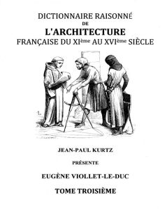 Dictionnaire raisonné de l'architecture française du XIe au XVIe siècle. Tome 3 - Viollet-le-Duc Eugène