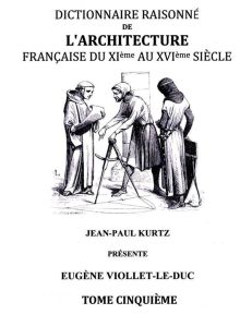 Dictionnaire raisonné de l'architecture française du XIe au XVIe siècle. Tome 5 - Viollet-le-Duc Eugène