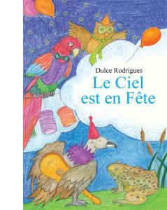 Le ciel est en fête. Un conte du folklore brésilien - Rodrigues Dulce