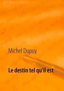 Le destin tel qu'il est - Dupuy Michel
