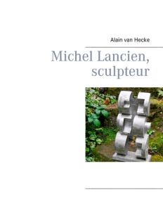 Michel Lancien, sculpteur - Van Hecke Alain