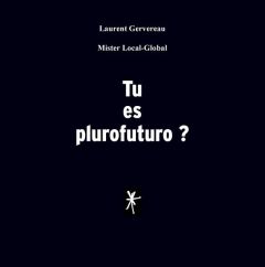 Tu es plurofuturo ? - Gervereau Laurent