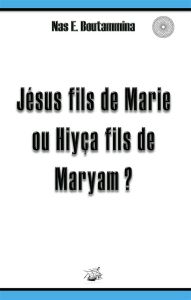 Jésus fils de Marie ou Hiyça fils de Maryam ? - Boutammina Nas E.