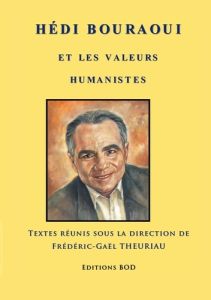 Hédi Bouraoui et les valeurs humanistes - Theuriau Frédéric-Gaël - Léoutre Pierre