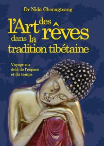 L'art des rêves. Analyse des rêves et Yoga du rêve selon la tradition tibétaine - Chenagtsang Nida - Mandine Elise