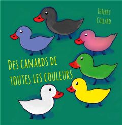 Des canards de toutes les couleurs - Collard Thierry