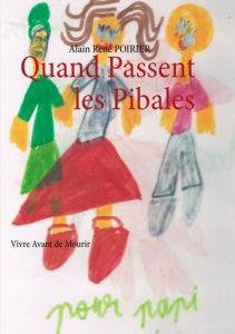 Quand passent les Pibales. Vivre Avant de Mourir - Poirier Alain René