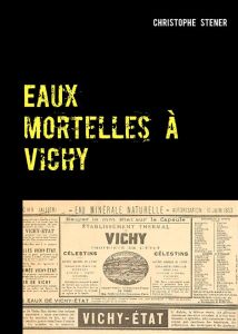 Eaux mortelles à Vichy - Stener Christophe