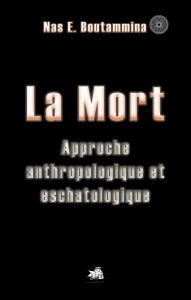 La mort. Approche anthropologique et eschatologique - Boutammina Nas E.