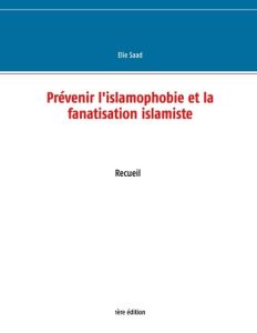 Prévenir l'islamophobie et la fanatisation islamiste - Saad Elie