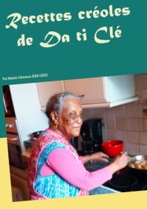 Recettes créoles de Da ti Clé par Mamie Clémence Jean-Louis - Lequien Alain