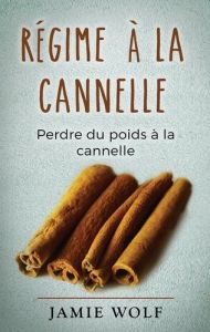 Régime à la cannelle. Perdre du poids à la cannelle - Wolf Jamie