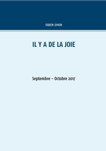 Il y a de la joie. Septembre - Octobre 2017 - Simon Fabien