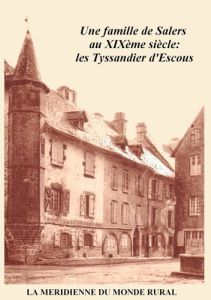 Une famille de Salers au XIXème siècle: les Tyssandier d'Escous - D'AUTEURS COLLECTIF