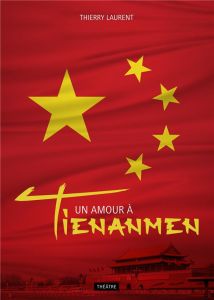 Un amour à Tienanmen - Laurent Thierry