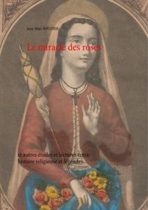 Le miracle des roses et autres études et lectures entre histoire religieuse et légendes - Boudier Jean-Marc