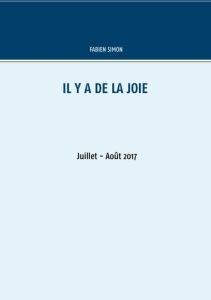 Il y a de la joie. Juillet - août 2017 - Simon Fabien