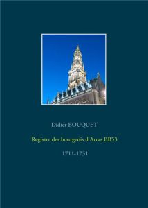 Registre des bourgeois d'Arras BB53. 1711-1731 - Bouquet Didier
