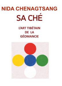 Sa Ché: l'art tibétain de la géobiologie. Analyser la Terre - Chenagtsang Nida