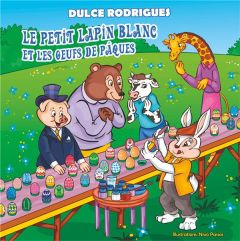 Le petit lapin blanc et les oeufs de Pâques - Rodrigues Dulce