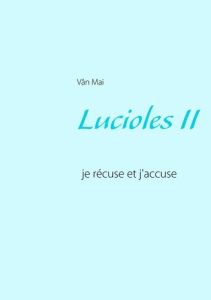 Lucioles. Je récuse et j'accuse - Mai Vân