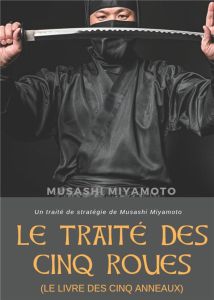 Le Traité des Cinq Roues (Le Livre des cinq anneaux) - Miyamoto Musashi