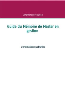 Guide du Mémoire de Master en gestion - Voynnet-Fourboul Catherine