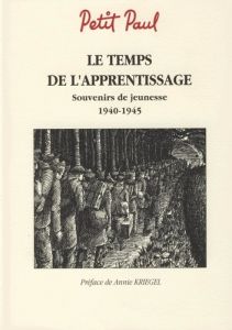 Le temps de l'apprentissage. Souvenirs de jeunesse 1940-1945 - Petit Paul