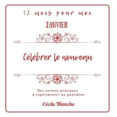 Janvier, célébrer le Nouveau - Blanche Cécile