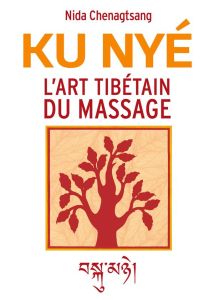 L'art tibétain du massage. Ku Nye - Chenagtsang Nida