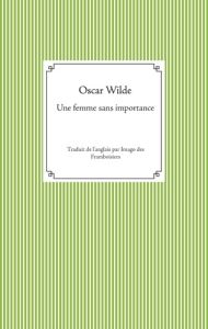 Une femme sans importance - Wilde Oscar - Des Framboisiers Imago