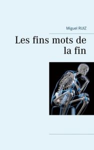 Les fins mots de la fin - Ruiz Miguel