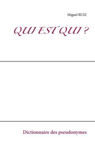 Qui est qui ?. Dictionnaire des pseudonymes - Ruiz Miguel