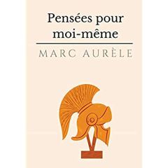 Pensées pour moi-même. L'autobiographie philosophique et stoïcienne de l'empereur Marc Aurèle - Aurèle Marc