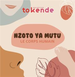 Apprendre le Lingala aux Enfants. Le Corps Humain - Nzoto Ya Mutu - TOKENDE COLLECTION