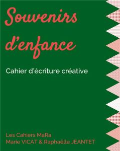 Souvenirs d'enfance. Cahier d'écriture créative - Vicat Marie - Jeantet Raphaelle