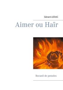 Aimer ou Haïr - Leduc Gerard