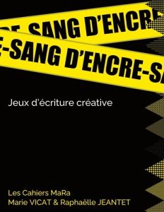 Sang d'encre. Jeux d'écriture créative - Vicat Marie - Jeantet Raphaelle