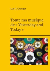 Toute ma musique de "Yesterday and Today". Y'a pas 2 chansons pareilles - Granger Luc A.