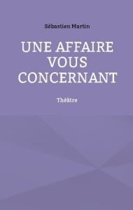 Une affaire vous concernant - Martin Sébastien