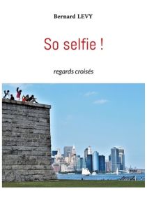 So selfie ! Regards croisés - Levy Bernard